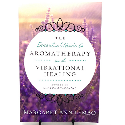 La guía esencial para la aromaterapia y la sanación vibratoria