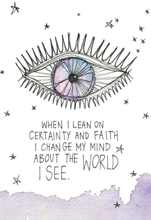 When I Lean On Certainty And Faith I Change My Mind About The World I See